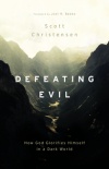 Defeating Evil How God Glorifies Himself in a Dark World